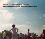 Rose Polenzani with Session Americana - When The River Meets The Sea