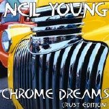 Neil Young - Chrome Dreams (Rust Edition)