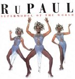 RuPaul - Supermodel Of The World