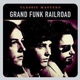 Grand Funk Railroad - Classic Masters