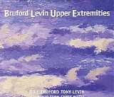 Bill Bruford & Tony Levin - Upper Extremities