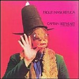 Captain Beefheart and the Magic Band - Trout Mask Replica