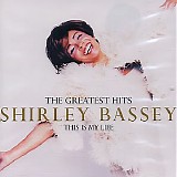 Shirley Bassey - The Greatest Hits  - This is My Life