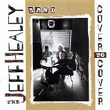 The Jeff Healey Band - Cover To Cover