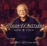 Roger Whittaker - Now & Then