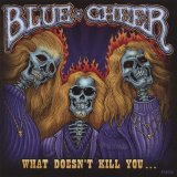 Blue Cheer - What Doesn't Kill You