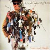 Loudon Wainwright III - Fame and Wealth