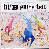 Bob James Trio - Take It From The Top