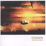 Cranes - Future Songs