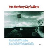 Pat Metheny & Lyle Mays - As Falls Wichita, So Falls Wichita Falls