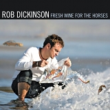 Rob Dickinson - Fresh Wine For The Horses