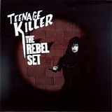 The Rebel Set - Teenage Killer