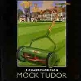 Thompson, Richard - Mock Tudor