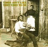 Various artists - Times Ain't Like They Used to Be, Vol. 6: Early American Rural Music