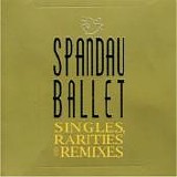 Spandau Ballet - Singles, Rarities And Remixes