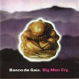 Banco de Gaia (Toby Marks) - Big Men Cry (1997)
