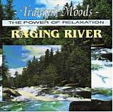 Tranquil Moods - The power of Relaxation - Raging River