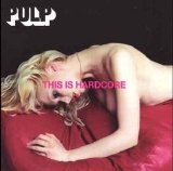 Pulp - This Is Hardcore