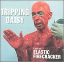 Tripping Daisy - I Am an Elastic Firecracker