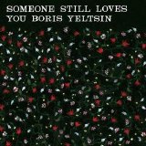 Someone Still Loves You Boris Yeltsin - Broom