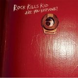 Rock Kills Kid - Are You Nervous?