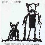 Elf Power - Vainly Clutching at Phantom Limbs