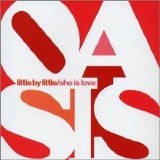 Oasis - Little by Little / She Is Love