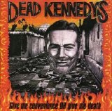 Dead Kennedys - Give Me Convenience or Give Me Death