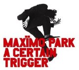 Maxïmo Park - A Certain Trigger