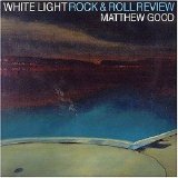 Matthew Good - White Light Rock & Roll Review