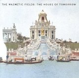 The Magnetic Fields - The House of Tomorrow