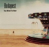 Budapest - Too Blind To Hear