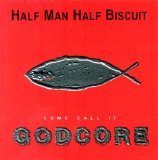 Half Man Half Biscuit - Some Call It Godcore