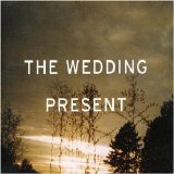 The Wedding Present - I'm From Further North Than You