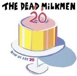The Dead Milkmen - Now We Are 20