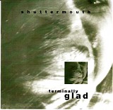 shuttermouth - terminally glad