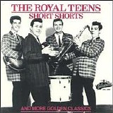 The Royal Teens - Short Shorts And More Golden Classics