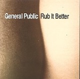 General Public - Rub It Better