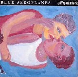 The Blue Aeroplanes - Spitting Out Miracles