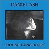 Ash, Daniel - Foolish Thing Desire