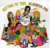 Blodwyn Pig - Getting To This