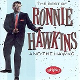 Hawkins, Ronnie & the Hawks - The Best Of Ronnie Hawkins & The Hawks