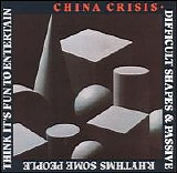 China Crisis - Difficult Shapes & Passive Rhythms, Some People Think It's Fun To Entertain