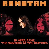 Ramatam - In April Came The Dawning Of The Red Suns