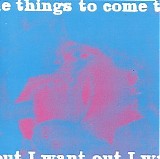 Things To Come - I Want Out