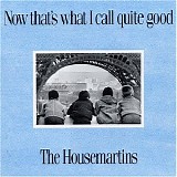 The Housemartins - Now That's What I Call Quite Good