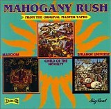 Mahogany Rush - Maxoom (1972) / Child of the Novelty (1974) / Strange Universe (1975)