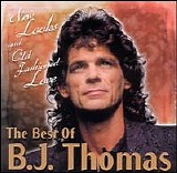 Thomas, B.J. - New Looks and Old Fashioned Love : The Best of B.J. Thomas