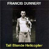 Dunnery, Francis - Tall Blonde Helicopter