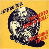 Jethro Tull - Too Old To Rock and Roll - To Young To Die